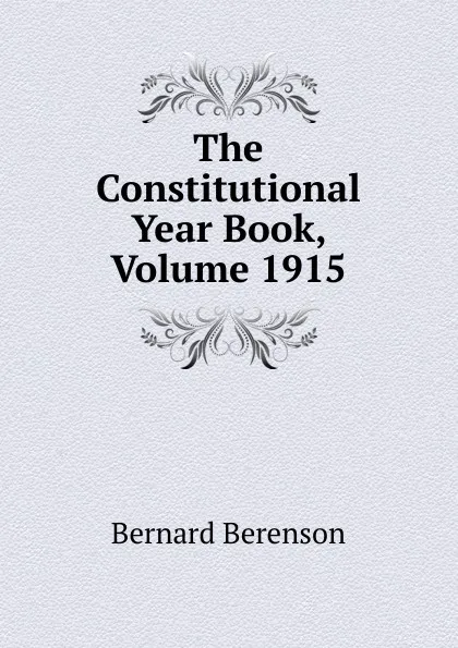 Обложка книги The Constitutional Year Book, Volume 1915, Bernard Berenson