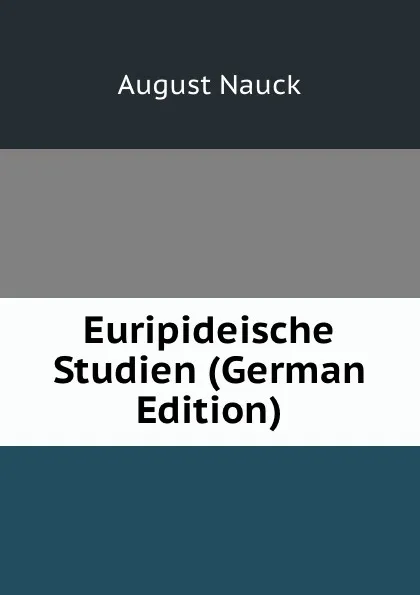 Обложка книги Euripideische Studien (German Edition), August Nauck