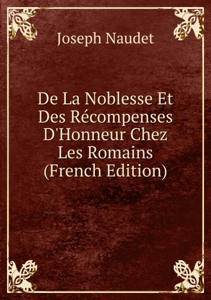 Обложка книги De La Noblesse Et Des Recompenses D.Honneur Chez Les Romains (French Edition), Joseph Naudet