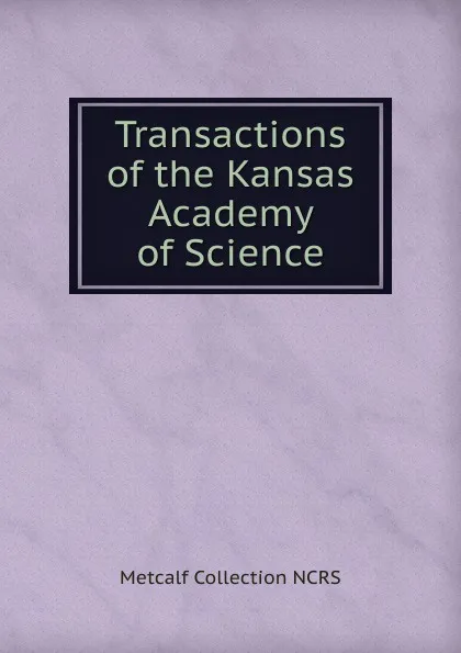 Обложка книги Transactions of the Kansas Academy of Science, Metcalf Collection NCRS