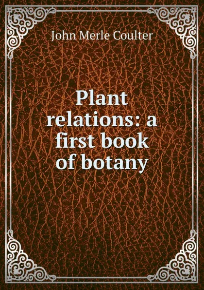 Обложка книги Plant relations: a first book of botany, John Merle