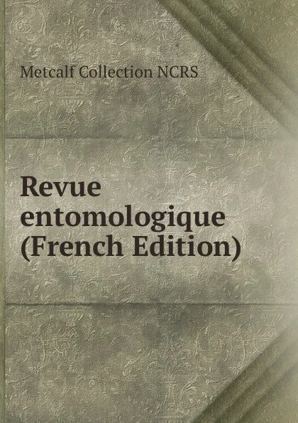 Обложка книги Revue entomologique (French Edition), Metcalf Collection NCRS