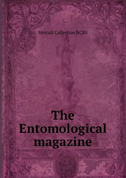 Обложка книги The Entomological magazine, Metcalf Collection NCRS