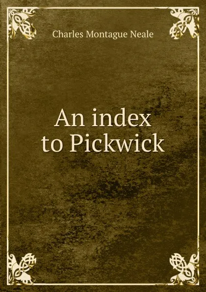 Обложка книги An index to Pickwick, Charles Montague Neale