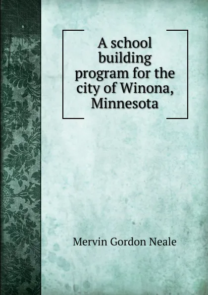 Обложка книги A school building program for the city of Winona, Minnesota, Mervin Gordon Neale