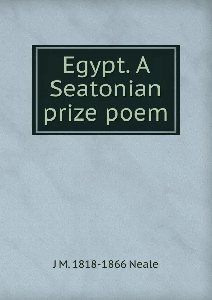 Обложка книги Egypt. A Seatonian prize poem, J M. 1818-1866 Neale