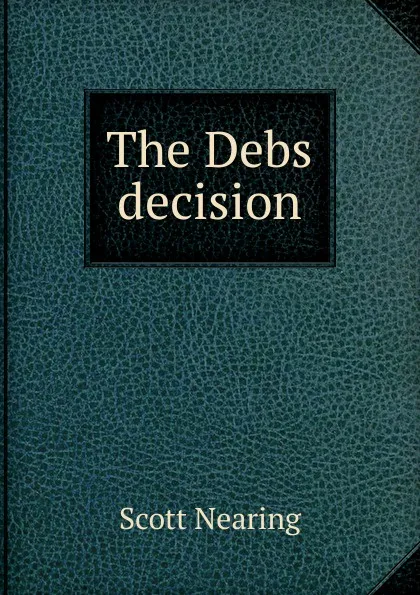 Обложка книги The Debs decision, Nearing Scott