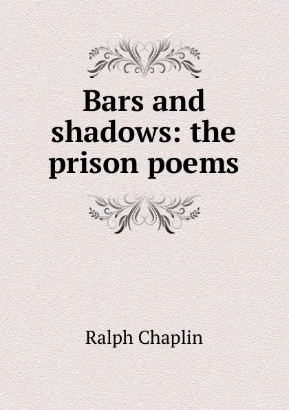 Обложка книги Bars and shadows: the prison poems, Ralph Chaplin