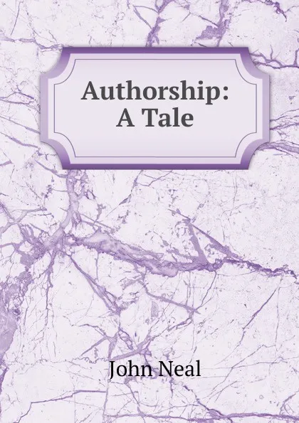 Обложка книги Authorship: A Tale, John Neal