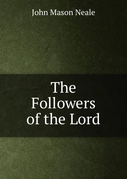 Обложка книги The Followers of the Lord, John Mason Neale