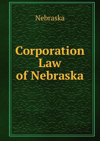 Обложка книги Corporation Law of Nebraska, Nebraska