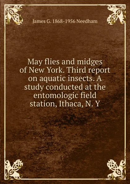 Обложка книги May flies and midges of New York. Third report on aquatic insects. A study conducted at the entomologic field station, Ithaca, N. Y., James G. 1868-1956 Needham