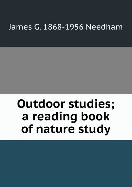 Обложка книги Outdoor studies; a reading book of nature study, James G. 1868-1956 Needham