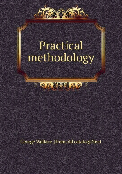 Обложка книги Practical methodology, George Wallace. [from old catalog] Neet