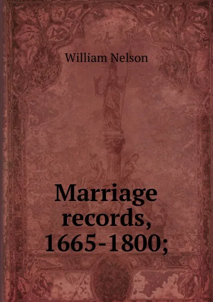 Обложка книги Marriage records, 1665-1800;, William Nelson