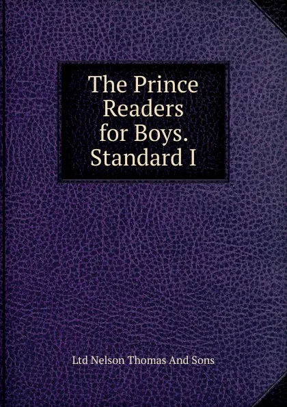 Обложка книги The Prince Readers for Boys. Standard I, Ltd Nelson Thomas And Sons