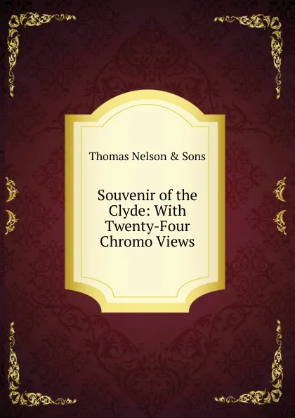 Обложка книги Souvenir of the Clyde: With Twenty-Four Chromo Views, Thomas Nelson