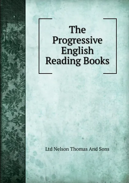 Обложка книги The Progressive English Reading Books, Ltd Nelson Thomas And Sons