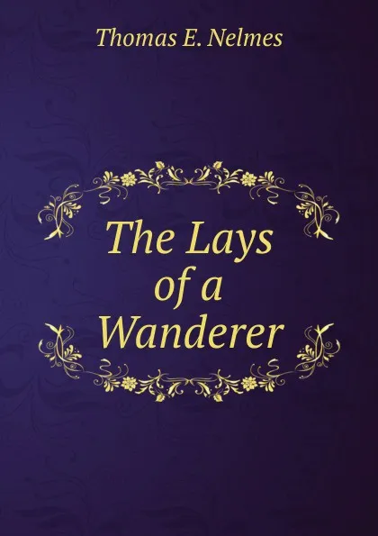 Обложка книги The Lays of a Wanderer, Thomas E. Nelmes