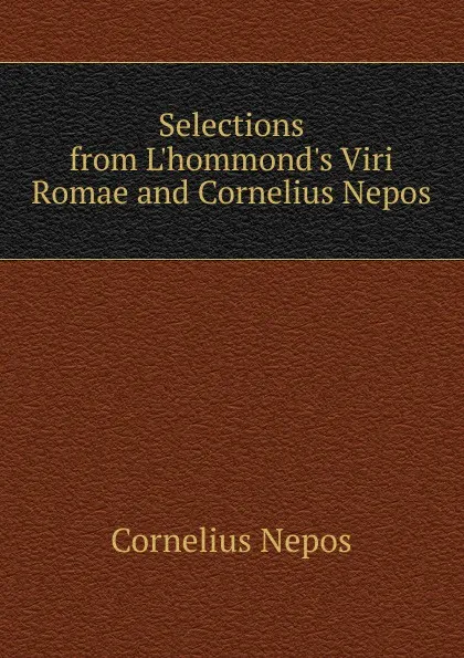 Обложка книги Selections from L.hommond.s Viri Romae and Cornelius Nepos, Cornelius Nepos