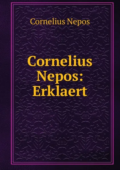 Обложка книги Cornelius Nepos: Erklaert, Cornelius Nepos