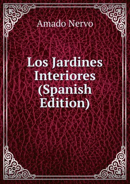 Обложка книги Los Jardines Interiores (Spanish Edition), Amado Nervo