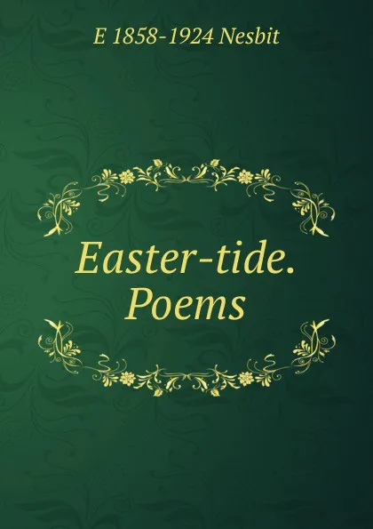 Обложка книги Easter-tide. Poems, E 1858-1924 Nesbit