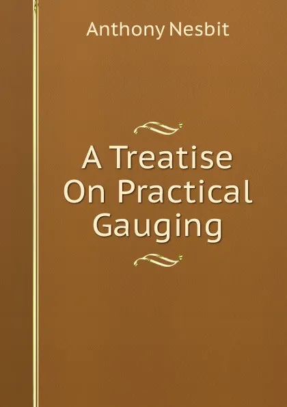 Обложка книги A Treatise On Practical Gauging, Anthony Nesbit