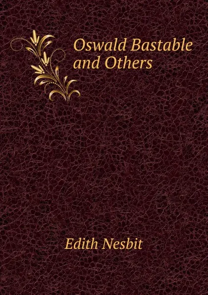 Обложка книги Oswald Bastable and Others, Edith Nesbit