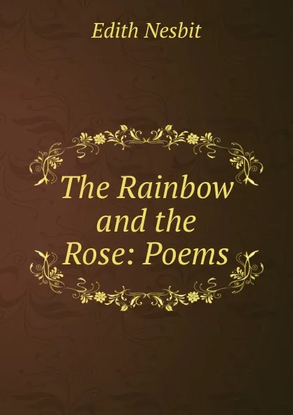 Обложка книги The Rainbow and the Rose: Poems, Edith Nesbit