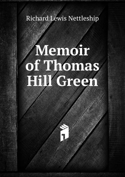 Обложка книги Memoir of Thomas Hill Green, Richard Lewis Nettleship