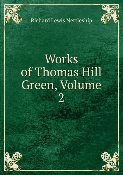 Обложка книги Works of Thomas Hill Green, Volume 2, Richard Lewis Nettleship