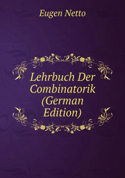 Обложка книги Lehrbuch Der Combinatorik (German Edition), Eugen Netto