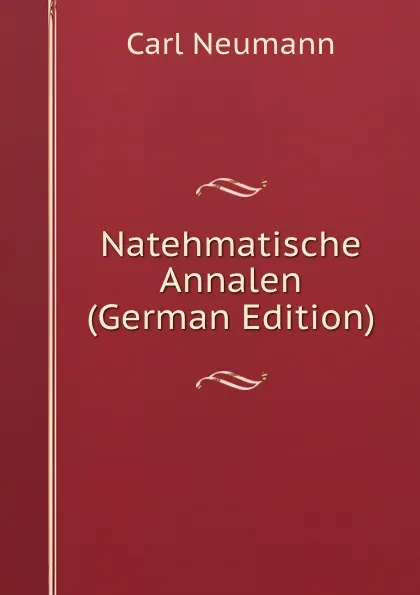 Обложка книги Natehmatische Annalen (German Edition), Carl Neumann