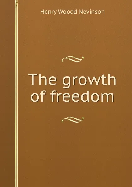 Обложка книги The growth of freedom, Nevinson Henry Woodd
