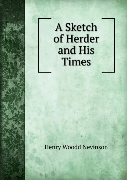 Обложка книги A Sketch of Herder and His Times, Nevinson Henry Woodd