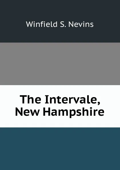 Обложка книги The Intervale, New Hampshire, Winfield S. Nevins