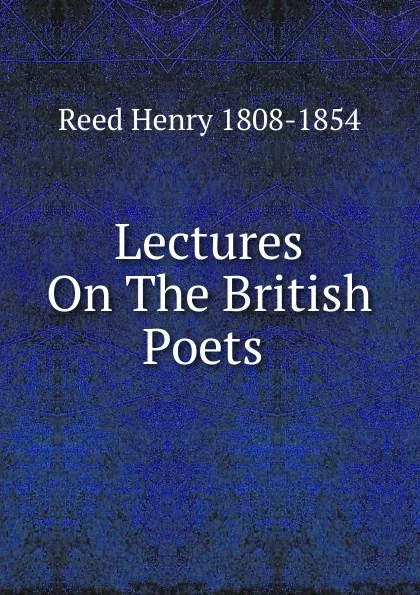 Обложка книги Lectures On The British Poets ., Henry Reed