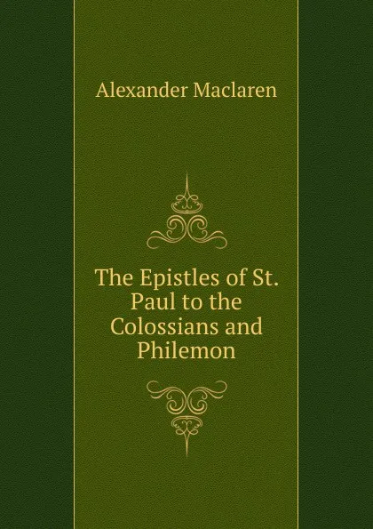 Обложка книги The Epistles of St. Paul to the Colossians and Philemon, Alexander Maclaren