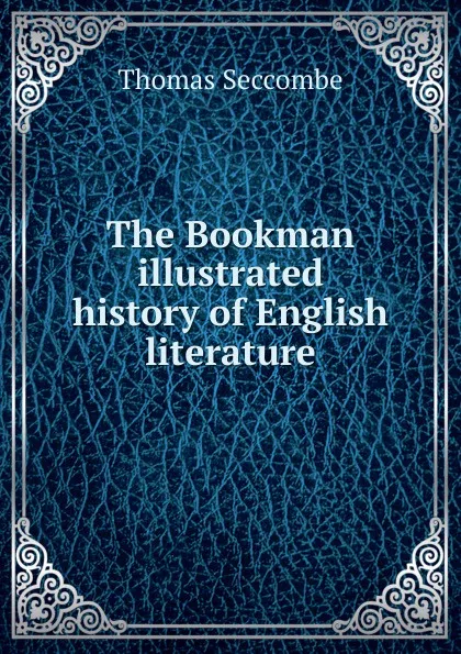 Обложка книги The Bookman illustrated history of English literature, Thomas Seccombe