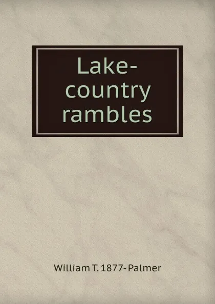 Обложка книги Lake-country rambles, William T. 1877- Palmer