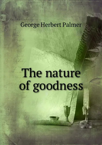 Обложка книги The nature of goodness, George Herbert Palmer