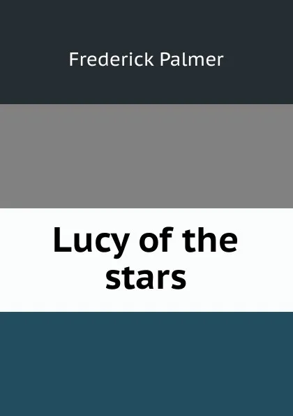 Обложка книги Lucy of the stars, Palmer Frederick