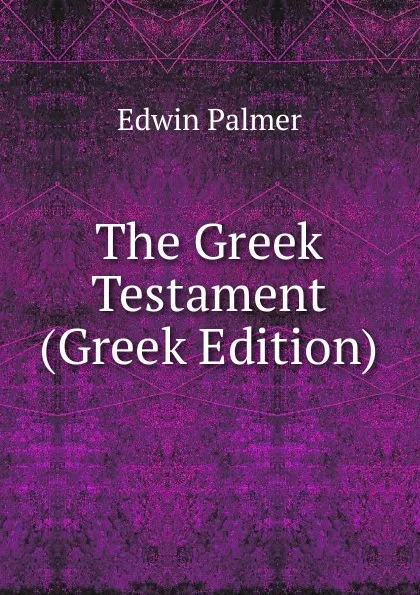 Обложка книги The Greek Testament (Greek Edition), Edwin Palmer