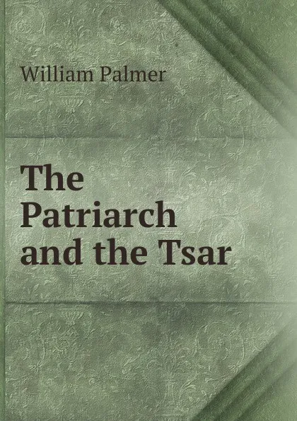 Обложка книги The Patriarch and the Tsar ., William Palmer