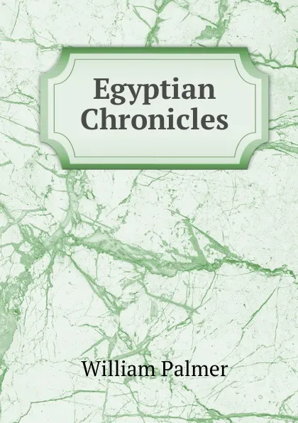 Обложка книги Egyptian Chronicles, William Palmer