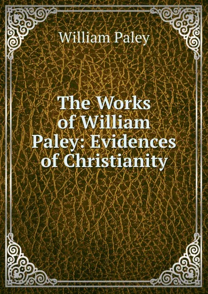 Обложка книги The Works of William Paley: Evidences of Christianity, William Paley