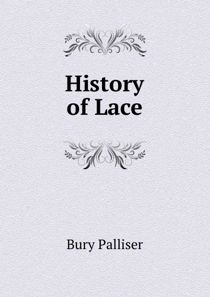 Обложка книги History of Lace, Bury Palliser