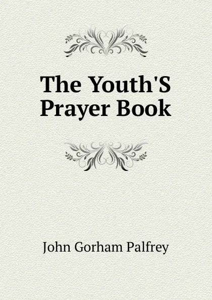 Обложка книги The Youth.S Prayer Book, John Gorham Palfrey