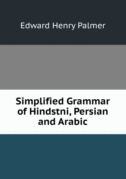 Обложка книги Simplified Grammar of Hindstni, Persian and Arabic, Edward Henry Palmer